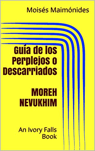 Guía de los Perplejos o Descarriados MOREH NEVUKHIM (Spanish Edition) Guía de los Perplejos o Descarriados MOREH NEVUKHIM (Spanish Edition)