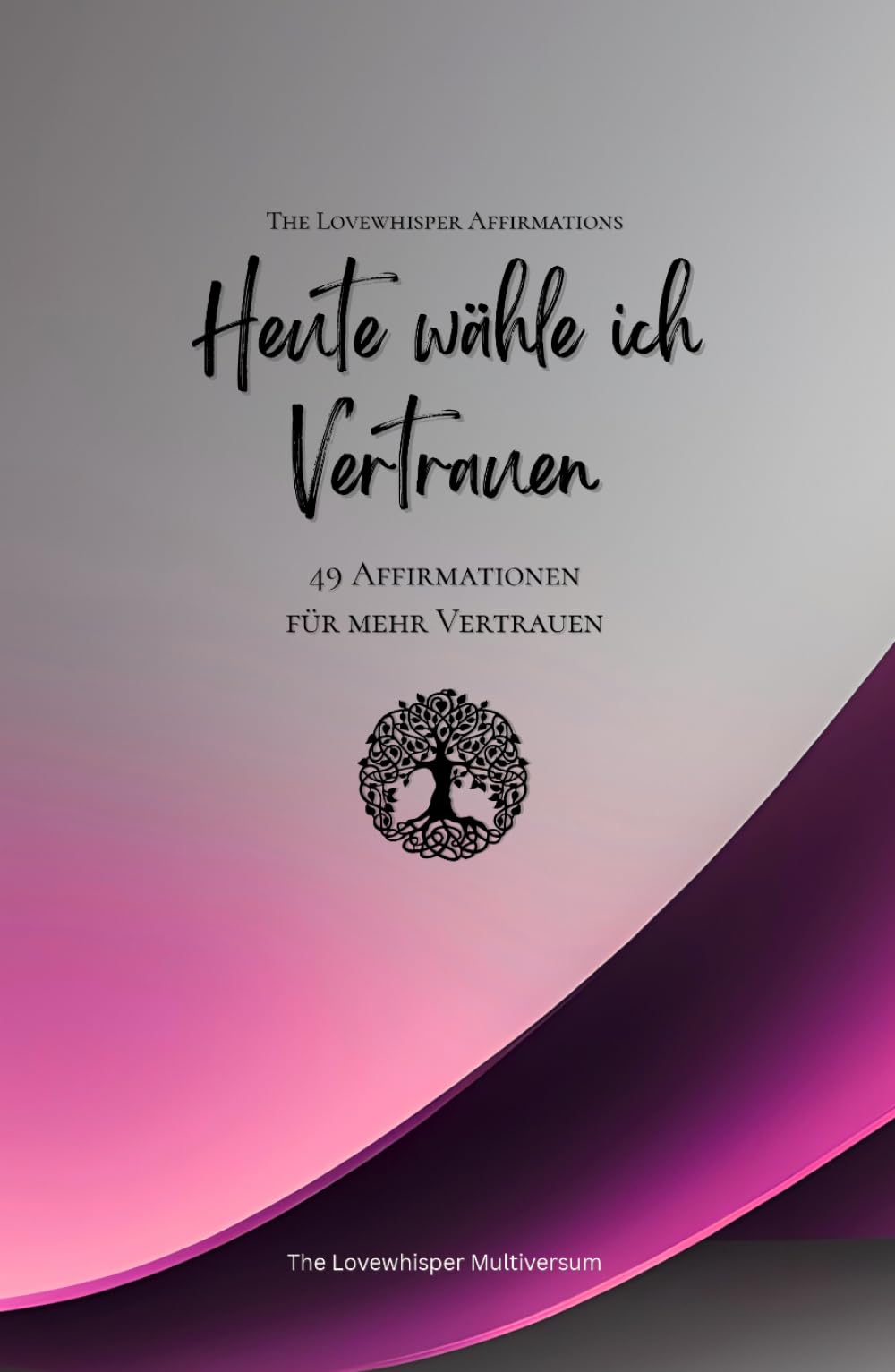 Heute wähle ich Vertrauen: 49 Affirmationen für mehr Vertrauen, Achtsamkeit, Wachstum, magenta (Leben in Achtsamkeit)