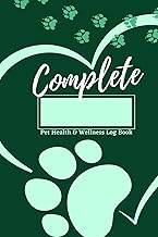 Complete Pet Health & Wellness Tracker Log Book - Green: Record Important Vet Visits Vaccines Dates For Your Pet Dog Cat
