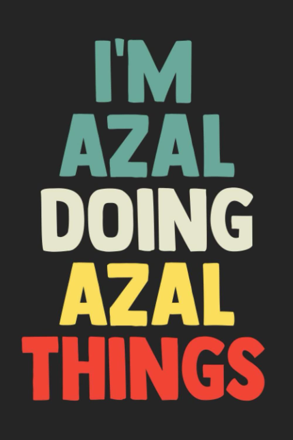 Independently published I'm Azal Doing Azal Things: Notebook Gift Azal name, Journal Personalized Gift for Azal , Gift Idea for Azal, 120 Pages
