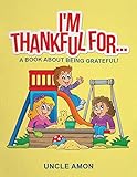 I'm Thankful For...: A Book About Being Grateful! (Activities and Coloring Book) (Happy Kids Reading Series)