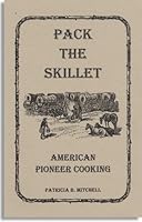 Pack the skillet: American pioneer cooking (Patricia B. Mitchell foodways publications) 0925117846 Book Cover