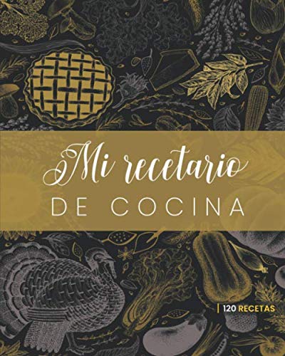 Mi recetario de cocina. 120 Recetas Libro de recetas en blanco para anotar sus recetas favoritas o crear sus propios platos. Con una concepción ...