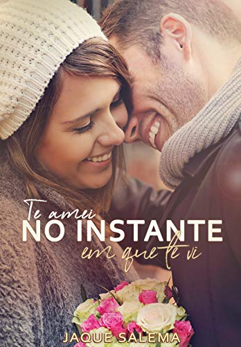 Te amei no instante em que te vi (Duologia Corações Livro 1)
