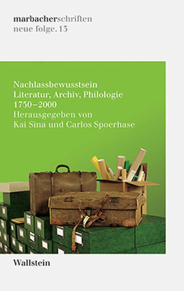 Nachlassbewusstsein: Literatur, Archiv, Philologie 1750-2000 (DLAschriften/DLAwritings (ehemals: marbacher schriften. neue folgen))