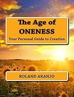 The Age of Oneness: Your Personal Guide to Creation 147001890X Book Cover