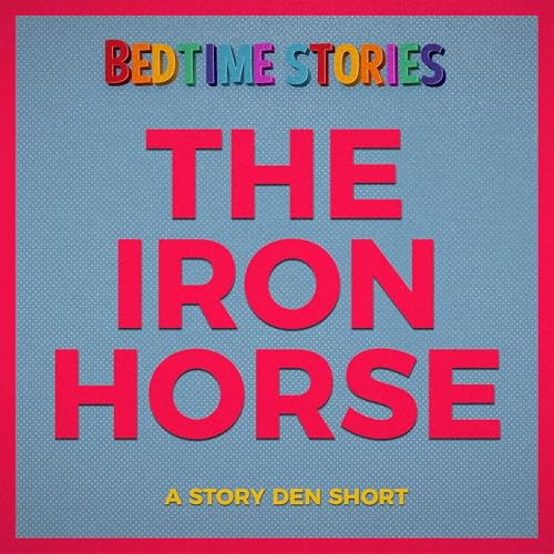 The Iron Horse - Bedtime Stories | Story Den Shorts
