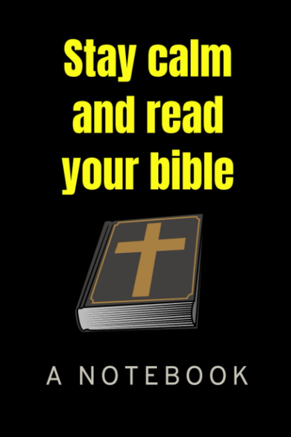Stay Calm and Read Your Bible: A Notebook