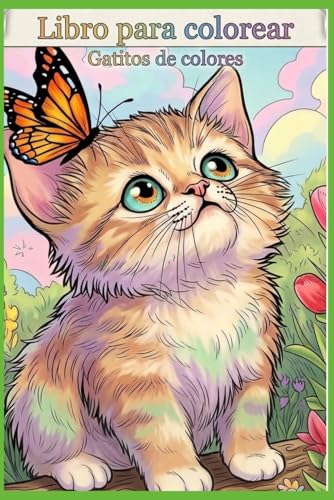 Libro para Colorear Gatitos de Colores: Un Mundo de Felicidad: Gatitos de Colores para Relajarte y Divertirte