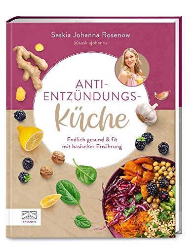 Anti-Entzündungs-Küche: Endlich gesund & fit mit basischer Ernährung - Mit informativem Ratgeberanteil und 60 Rezepten