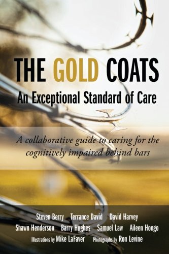 The Gold Coats - An Exceptional Standard of Care: A Collaborative Guide to Caring for the Cognitively Impaired Behind Bars