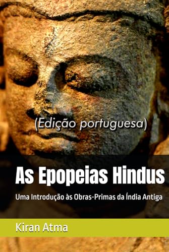 As Epopeias Hindus: Uma Introdução às Obras-Primas da Índia Antiga (Desvende os mistérios do universo Hindu: Explore Deuses, Deusas, Mitos, Lendas e a Antiga Sabedoria Védica) (Portuguese Edition)