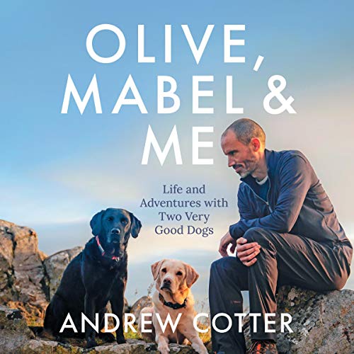 Olive, Mabel and Me Life and Adventures with Two Very Good Dogs (Audio Download) Andrew Cotter