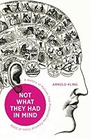 Not What They Had in Mind: A History of the Policies That Produced the Financial Crisis of 2008 194295123X Book Cover