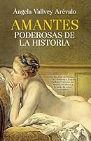 Amantes poderosas de la historia: De Teodora de Bizancio y La Calderona a Camilla Parker y Corinna, las dueñas del deseo a lo largo de todos los tiempos 8490605602 Book Cover