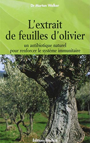 Télécharger L'extrait de feuilles d'olivier : Pour renforcer le système immunitaire livre En ligne