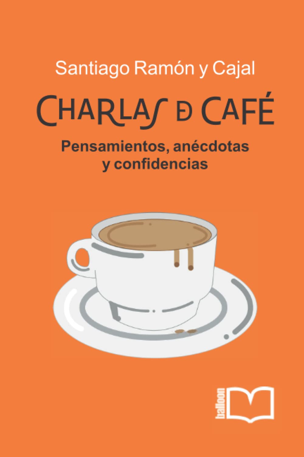 Charlas de café: PENSAMIENTOS, ANÉCDOTAS Y CONFIDENCIAS