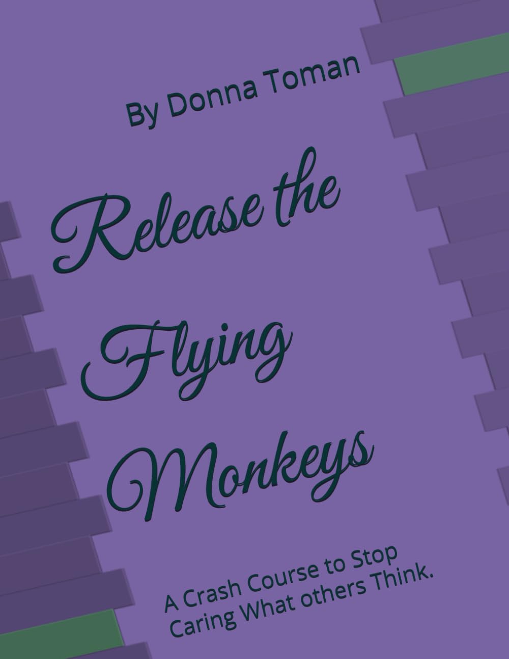 Release the Flying Monkeys: A Crash Course to Stop Caring What others Think.