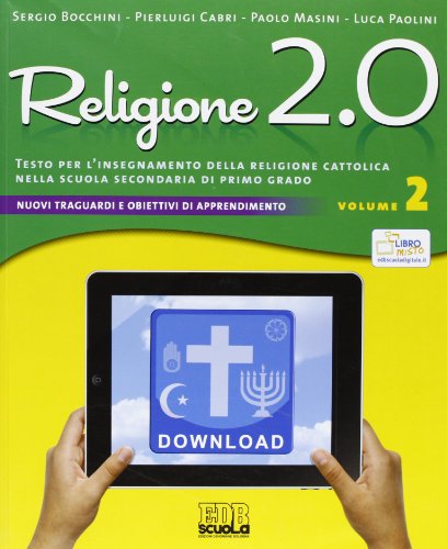 Religione 2.0. Testo per l'insegnamento della religione cattolica nella scuola secondaria di primo grado. Per la Scuola media (Vol. 2)