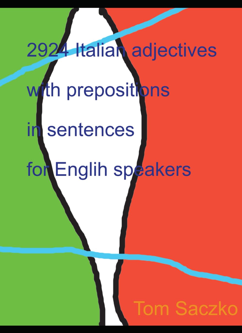 2924 Italian adjectives with prepositions in sentences For English Speakers (Italian learning vocabulary for intermediate and advanved learners)