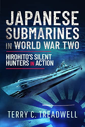 Japanese Submarines in World War Two: Hirohito's Silent Hunters