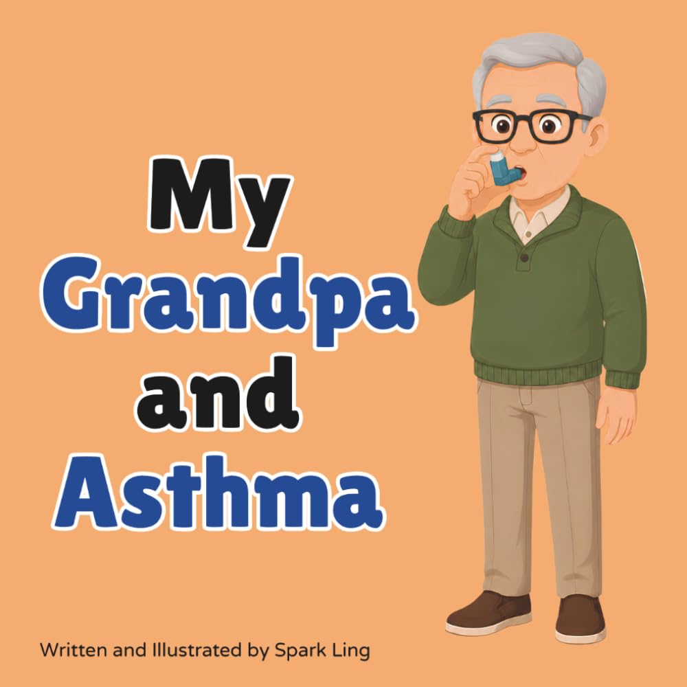 My Grandpa and Asthma: An Educational Rhyming Picture Book to Help Young Children Understand a Grandparent's Asthma (My Grandma and...My Grandpa and...)