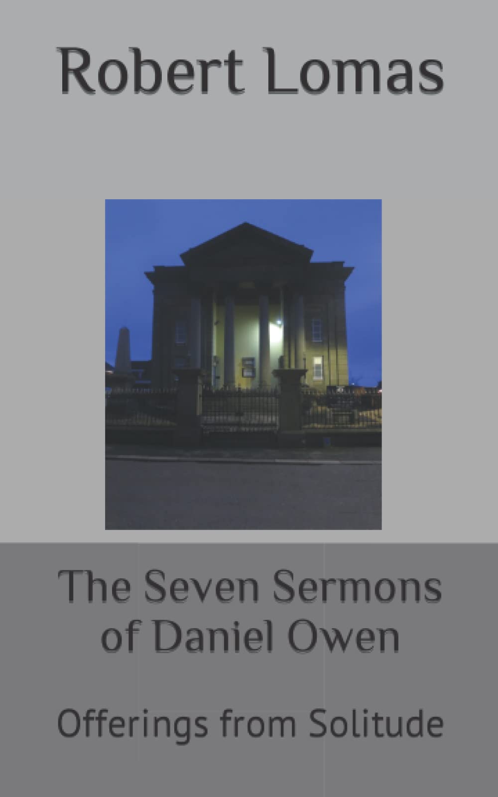 The Seven Sermons of Daniel Owen: Offerings from Solitude (The Works of Daniel Owen)