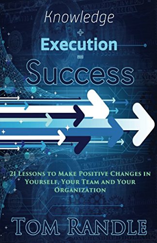 Knowledge + Execution = Success: 21 Lessons To Make Positive Changes In ...