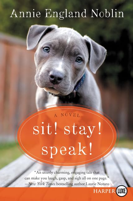 Sit! Stay! Speak!: A Heartwarming Chicklit Novel About Rescue Dogs, Friendship, and Finding Love