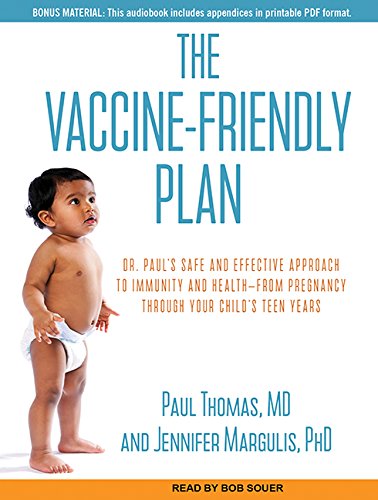 The Vaccine-Friendly Plan: Dr. Paul's Safe and Effective Approach to Immunity and Health-from