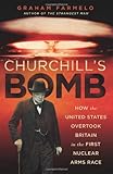 Churchill's Bomb: How the United States Overtook Britain in the First Nuclear Arms Race