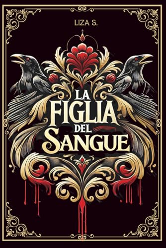 La Figlia del Sangue: Dark Fantasy Gotico Ambientato in una Città Decadente tra Pioggia, Profezie Oscure e Amori Tormentati con Illustrazioni