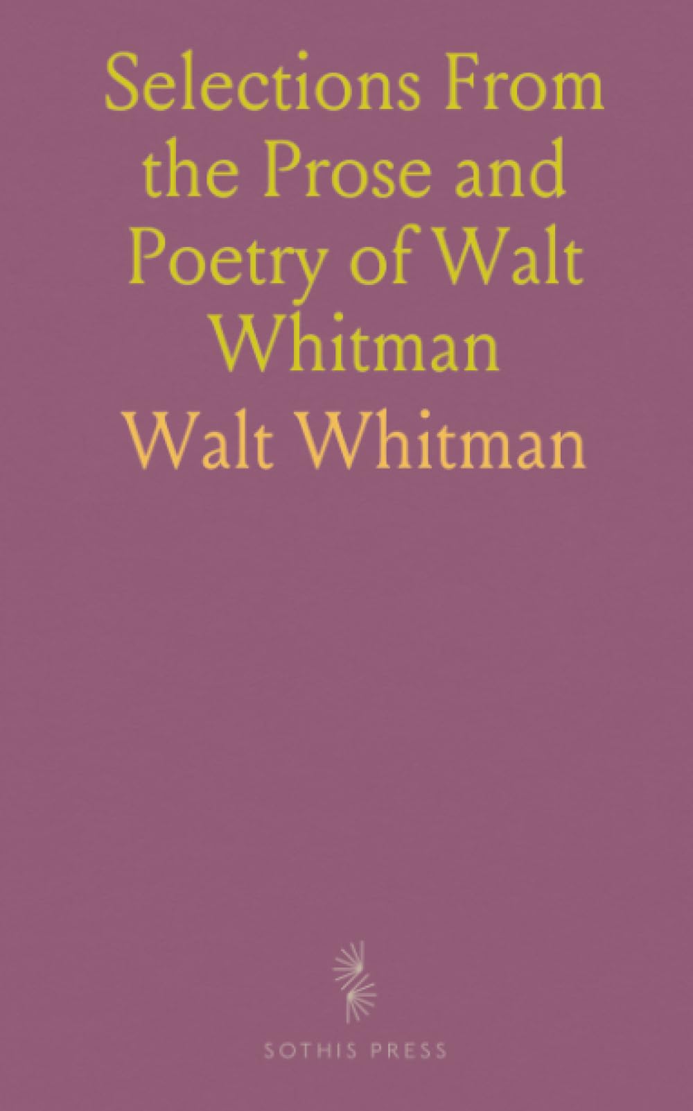 Selections From the Prose and Poetry of Walt Whitman