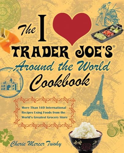 The I Love Trader Joe's Around the World Cookbook: More than...