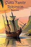 Swiss Family Robinson (Illustrated): Johann David Wyss