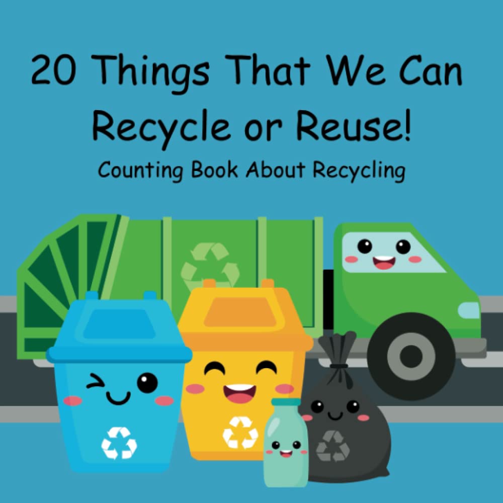 20 Things That We Can Recycle or Reuse!: Counting Book About Recycling