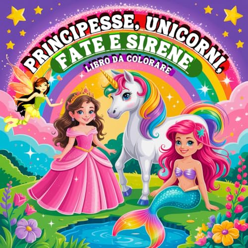 Principesse, Unicorni, Fate e Sirene Libro da Colorare: Un Mondo Magico in Disegni Facili e Audaci per i Bambini