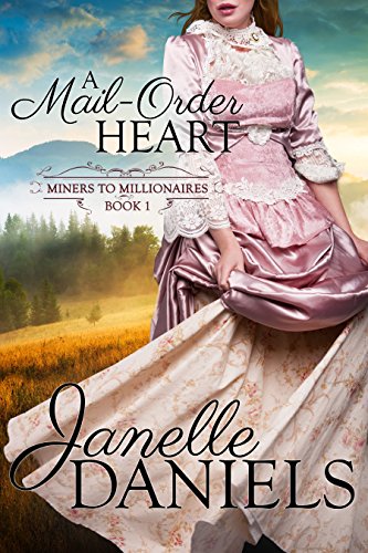 A Mail-Order Heart (Miners to Millionaires Book 1) by [Janelle Daniels]