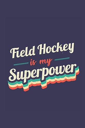 Field Hockey Is My Superpower: A 6x9 Inch Softcover Diary Notebook With 110 Blank Lined Pages. Funny Vintage Field Hockey Journal to write in. Field Hockey Gift and SuperPower Retro Design Slogan