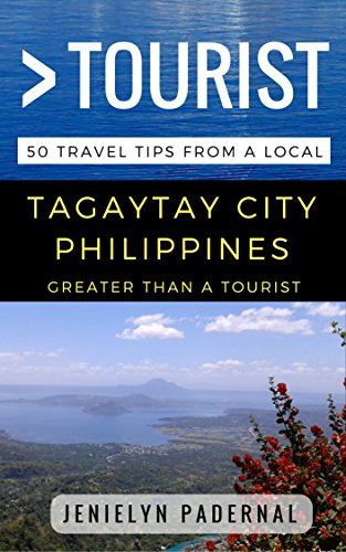 Greater Than a Tourist – Tagaytay City Philippines: 50 Travel Tips from a Local (Greater Than a Tourist Philippines)