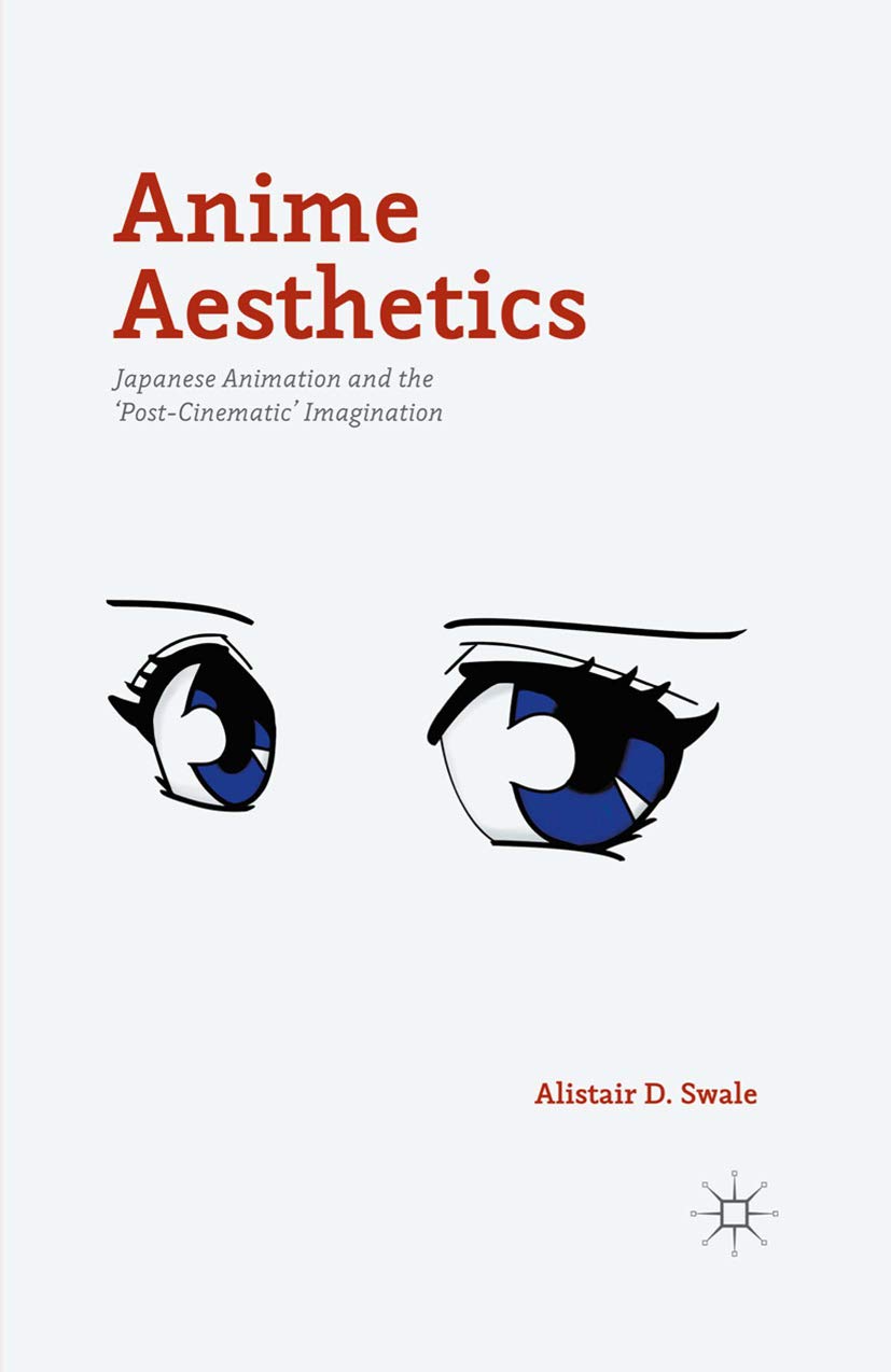 Anime Aesthetics: Japanese Animation and the 'Post-Cinematic' Imagination (English Edition)