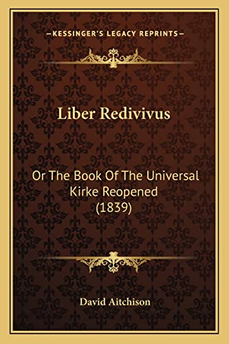 Liber Redivivus: Or The Book Of The Universal Kirke Reopened (1839)