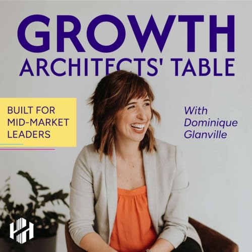 Couverture de Growth Architects' Table | Real talk on what's working in mid-market business growth