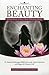 Enchanting Beauty: Ancient Secrets to Inner, Outer & Lasting Beauty