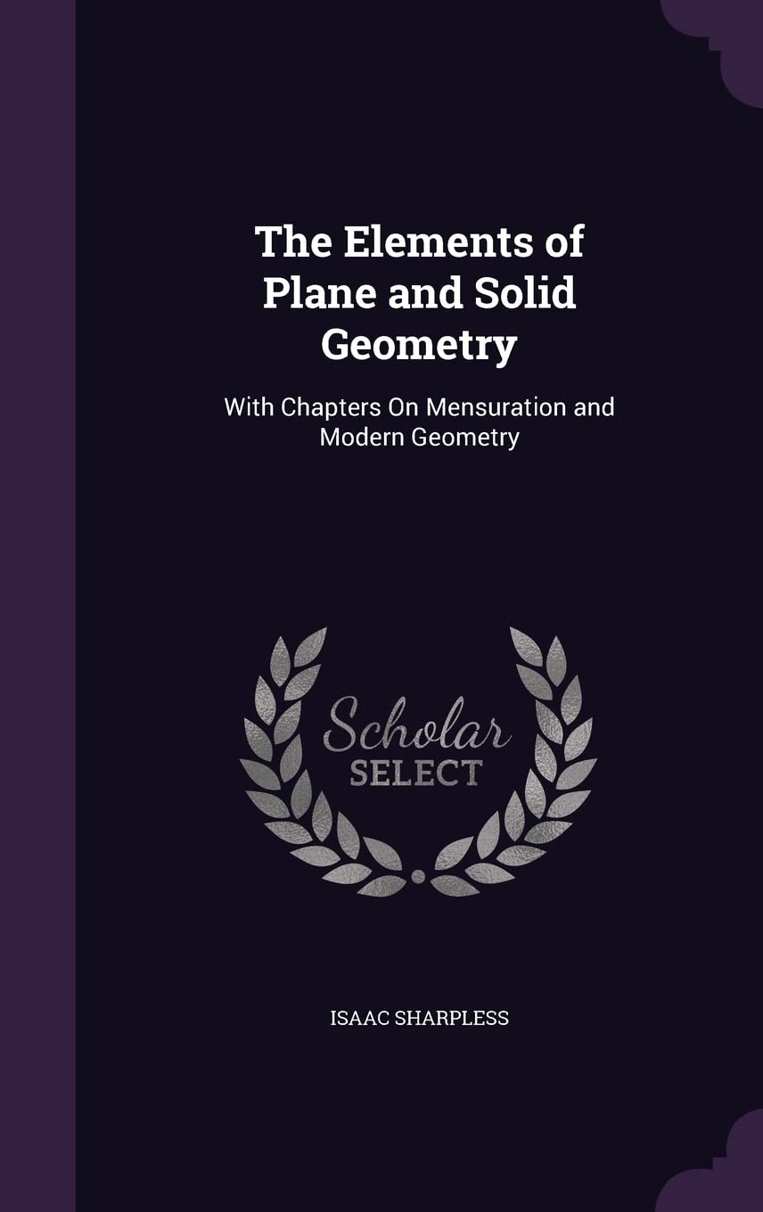 The Elements of Plane and Solid Geometry: With Chapters On Mensuration and Modern Geometry
