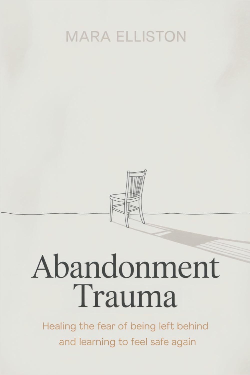 Abandonment Trauma: Healing the Fear of Being Left Behind and Learning to Feel Safe Again