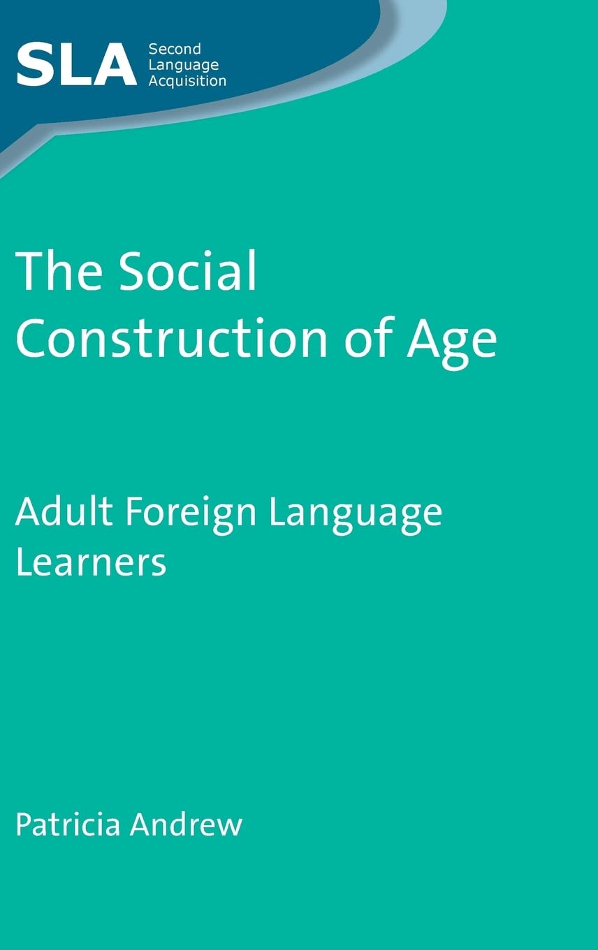 Buy The Social Construction of Age: Adult Foreign Language Learners: 63 (Second Language Acquisition, 63) — BookShops.in