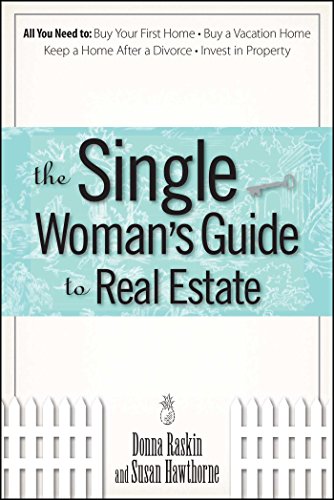 The Single Woman's Guide To Real Estate: All You Need to Buy Your First Home, Buy a Vacation Home, K The Single Woman's Guide To Real Estate: All You Need to Buy Your First Home, Buy a Vacation Home, K