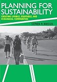 Planning for Sustainability: Creating Livable, Equitable and Ecological Communities