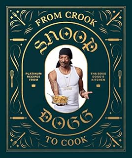 From Crook to Cook: Platinum Recipes from Tha Boss Dogg's Kitchen (Snoop Dogg Cookbook, Celebrity Cookbook with Soul Food Recipes) (Snoop Dog x Chronicle Books)